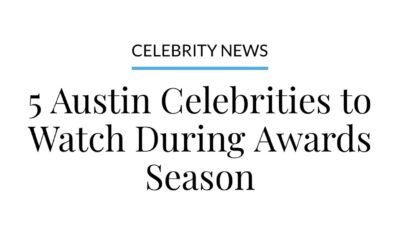 Austin Monthly – 5 Austin Celebrities to Watch During Awards Season